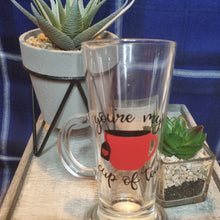 Load image into Gallery viewer, Valentine’s Day Latte Glass or Mug – "You’re My Cup of Tea" Design