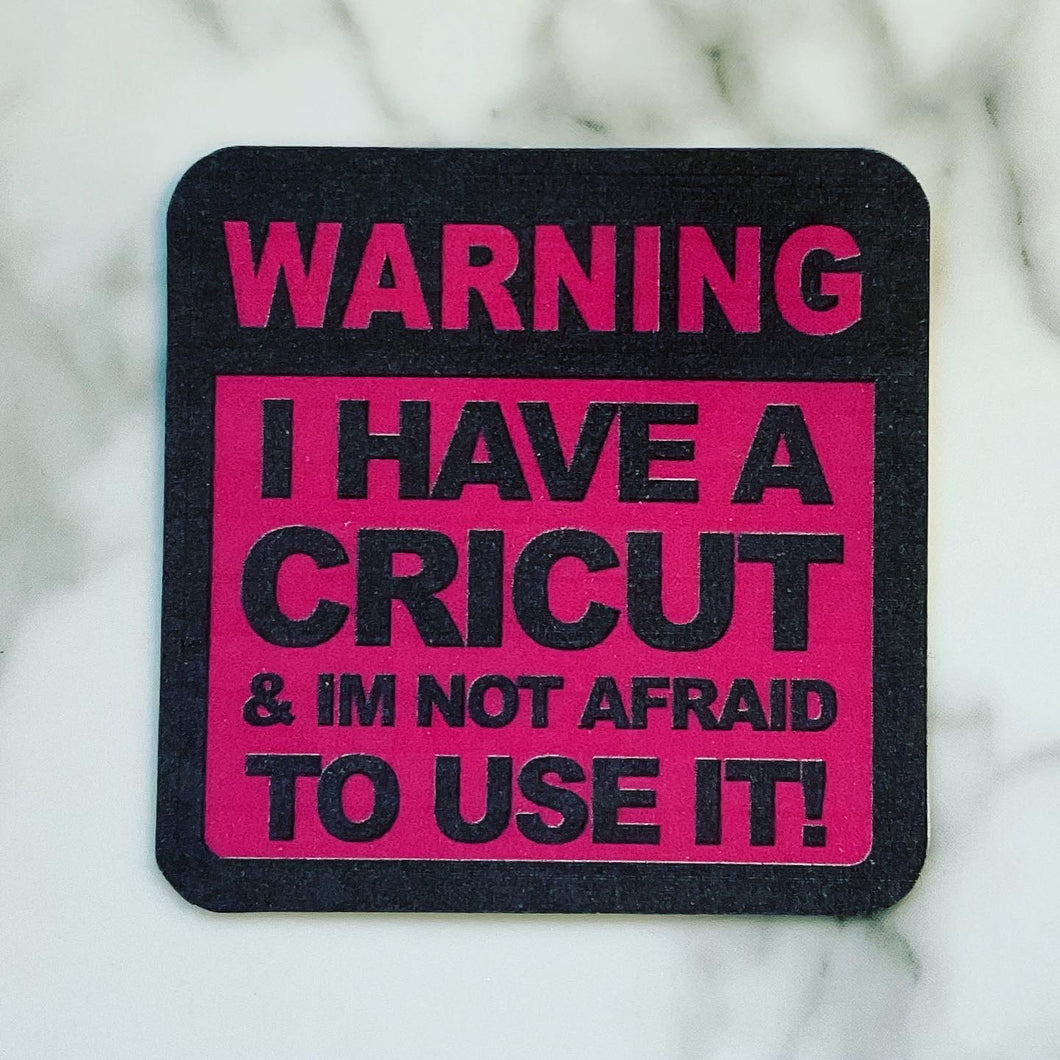 Warning I have a cricut sticker